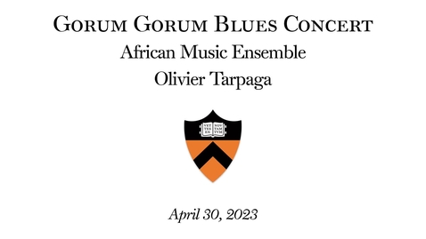 Thumbnail for entry  Princeton University African Music Ensembles Concert &quot;Gorum Gorum Blues&quot;