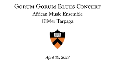 Thumbnail for  Princeton University African Music Ensembles Concert &quot;Gorum Gorum Blues&quot;