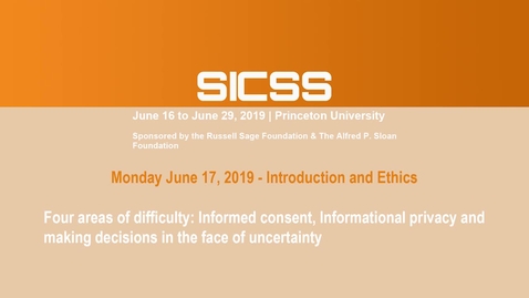 Thumbnail for SICSS 2019 - Four areas of difficulty: informed consent, informational risk, privacy, and making decisions in the face of uncertainty
