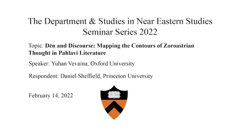 Thumbnail for 02.14.22 NES Seminar Series Dēn and Discourse Mapping the Contours of Zoroastrian Thought in Pahlavi Literature