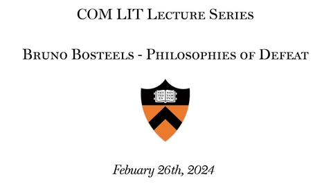 Thumbnail for entry COM LIT Lecture Series - Bruno Bosteels - Philosophies of Defeat (2.26.24)
