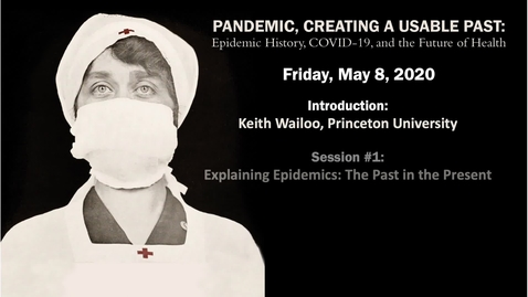 Thumbnail for entry Introduction and Session 1 | Pandemic, Creating a Usable Past: Epidemic History, COVID-19, and the Future of Health -