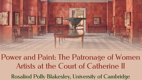 Thumbnail for Power and Paint: The Patronage of Women Artists at the Court of Catherine II