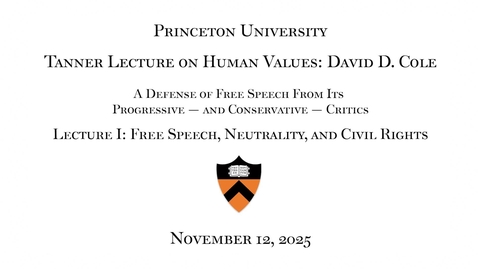Thumbnail for Day 1: Tanner Lecture on Human Values: David D. Cole A Defense of Free Speech From Its Progressive — and Conservative — Critics