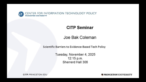 Thumbnail for CITP Seminar: Joe Bak Coleman - Scientific Barriers to Evidence-Based Tech Policy