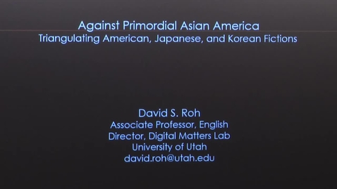 Thumbnail for entry Against Primordial Asian America: Triangulating American, Japanese, and Korean Fictions