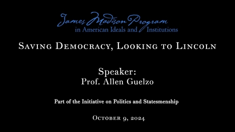 Thumbnail for James Madison Program: Saving Democracy, Looking to Lincoln