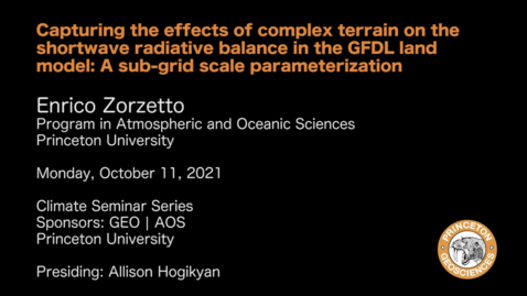 Thumbnail for Climate Seminar Series: Capturing the effects of complex terrain on the shortwave radiative balance in the GFDL land model: A sub-grid scale parameterization