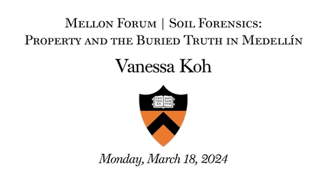 Thumbnail for entry 03.18.2024 Mellon Forum | Soil Forensics: Property and the Buried Truth in Medellín