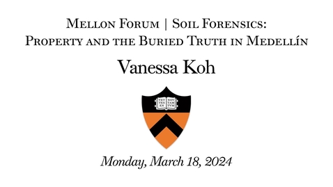 Thumbnail for 03.18.2024 Mellon Forum | Soil Forensics: Property and the Buried Truth in Medellín