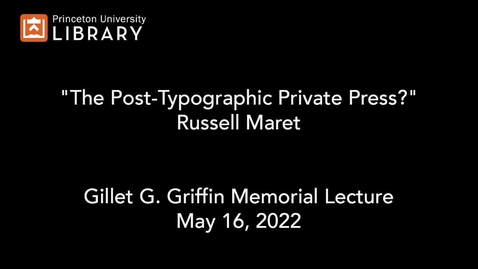 Thumbnail for entry Gillet G. Griffin Memorial Lecture &quot;The Post -Typographic Private Press?&quot; with Russell Maret