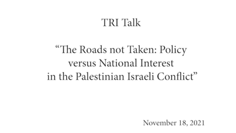 Thumbnail for entry TRI Talk : “The Roads not Taken: Policy versus National Interest in the Palestinian Israeli Conflict”