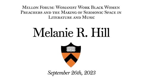 Thumbnail for entry Mellon Forum: Womanist Work Black Women Preachers and the Making of Sermonic Space in Literature and Music (9.26.23)