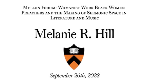 Thumbnail for Mellon Forum: Womanist Work Black Women Preachers and the Making of Sermonic Space in Literature and Music (9.26.23)