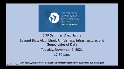 Thumbnail for entry CITP Seminar: Alex Hanna - Beyond Bias: Algorithmic Unfairness, Infrastructure, and Genealogies of Data