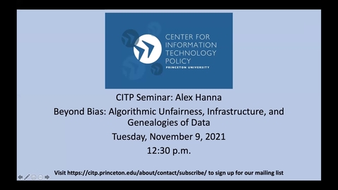 Thumbnail for CITP Seminar: Alex Hanna - Beyond Bias: Algorithmic Unfairness, Infrastructure, and Genealogies of Data