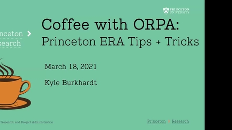 Thumbnail for Coffee with ORPA: Princeton ERA Tips and Tricks 3-18-2021