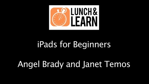 Thumbnail for Lunch &amp; Learn: iPad for Beginners with Angel Brady and Janet Temos