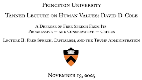 Thumbnail for Day 2 - Tanner Lecture on Human Values: David D. Cole A Defense of Free Speech From Its Progressive — and Conservative — Critics