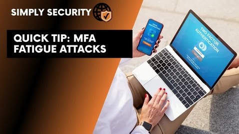 Thumbnail for entry Quick Tip: MFA Fatigue Attacks