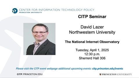 Thumbnail for CITP Seminar: David Lazer - The National Internet Observatory