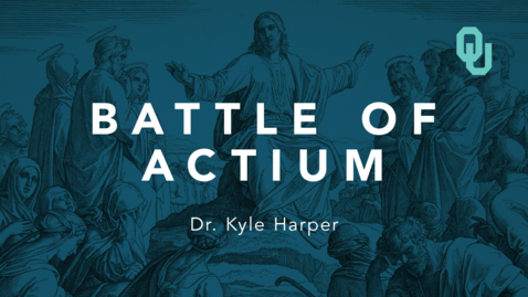 Thumbnail for entry Battle of Actium 1.1 - Origins of Christianity, Dr. Kyle Harper