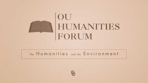 Thumbnail for entry OU Humanities Forum Fellows, Laurel Smith, Humanities and the Environment 2015 - 2016