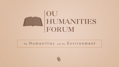 Thumbnail for OU Humanities Forum Fellows, Laurel Smith, Humanities and the Environment 2015 - 2016