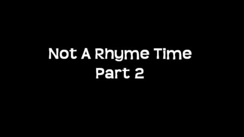Thumbnail for entry Not A Rhyme Time - Part 2
