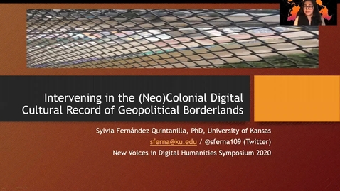 Thumbnail for entry Sylvia Fernández Quintanilla:Intervening in the (Neo)Colonial Digital Cultural Record of Geopolitical Borderlands (DH@OU5 Digital Humanities Symposium)