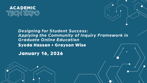 Thumbnail for Designing for Student Success: Applying the Community of Inquiry Framework in Graduate Online Education - Syeda Hassan &amp; Grayson Wise [2026 ATE]