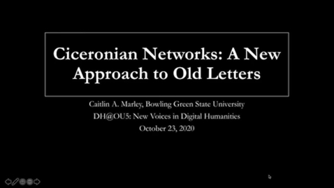Thumbnail for Caitlin Marley: Ciceronian Networks: A New Approach to Old Letters (DH@OU5 Digital Humanities Symposium)