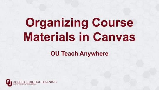 Organizing Course Material in Canvas - OU Teach Anywhere