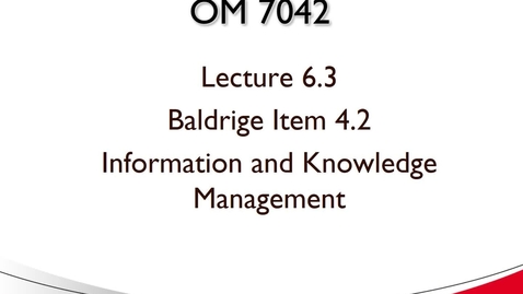 Thumbnail for OM 7042 Lecture 6.3 Baldrige Item 4.2