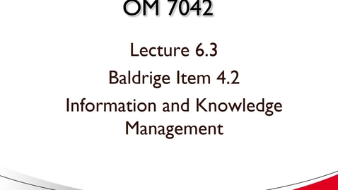 Thumbnail for entry OM 7042 Lecture 6.3 Baldrige Item 4.2