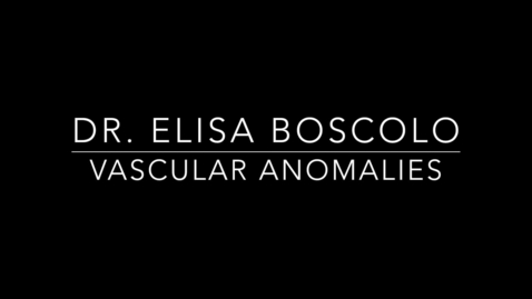 Thumbnail for entry Dr. Elisa Boscolo Vascular Anomalies .mp4