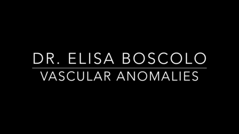 Thumbnail for Dr. Elisa Boscolo Vascular Anomalies .mp4