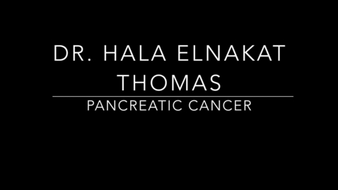 Thumbnail for entry Dr. Hala Elnakat Thomas Pancreatic Cancer.mp4