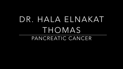 Thumbnail for Dr. Hala Elnakat Thomas Pancreatic Cancer.mp4