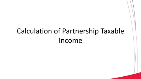 Thumbnail for entry ACCT 8030-Rueger-L4-3 Calculation of Partnership Taxable Income