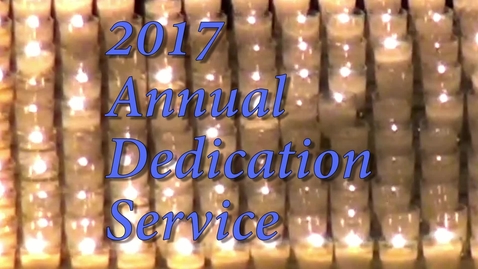 Thumbnail for entry 2017 Dedication Service