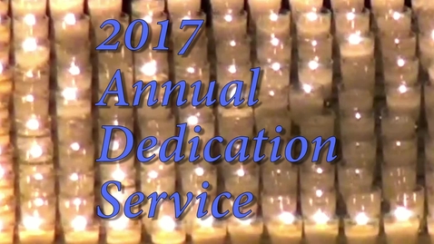 Thumbnail for 2017 Dedication Service