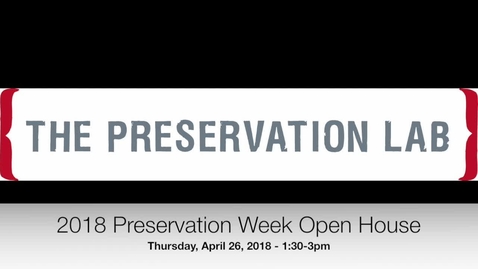 Thumbnail for entry Preservation Week Open House - April 26, 2018