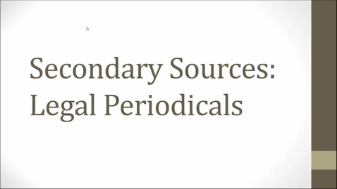 Thumbnail for Researching Secondary Sources Video: Using Lexis &amp; Westlaw to Find Law Reviews and Legal Periodicals -- by Susan Boland