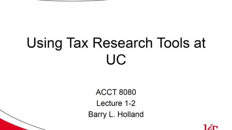 Thumbnail for entry ACCT 8080 Holland Lecture 1-2 UC Tax Research Tools