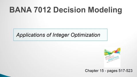 Thumbnail for entry BANA 7012 Lecture 6.4 Applications of Integer Optimization