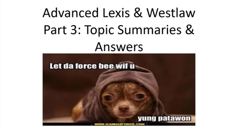 Thumbnail for entry Advanced Lexis &amp; Westlaw Searching Video Part 3: Lexis Topic Summaries and Lexis and Westlaw Answers -- by Susan Boland