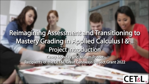 Thumbnail for entry Reimagining Assessment and Transitioning to Mastery Grading in Applied Calculus I &amp; II Project Introduction with Casey Monday and Miriam Poteet