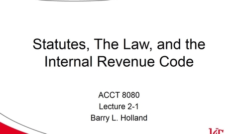 Thumbnail for entry ACCT 8080 Holland Lecture 2-1 Statutes Law and IRC