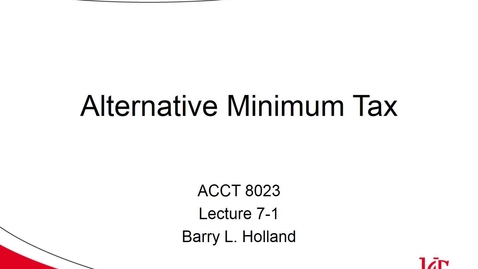 Thumbnail for entry ACCT 8023 Holland Lecture 7-1 Alternative Minimum Tax